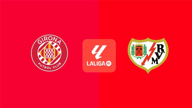 Soi kèo Girona vs Rayo Vallecano, 00:00 ngày 16/08/2025: Màn khai vị khó lường